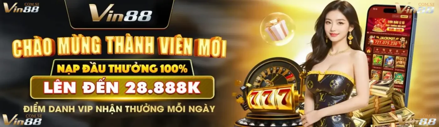 Thưởng người nạp mới tại Vin88